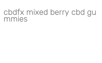 cbdfx mixed berry cbd gummies