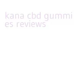 kana cbd gummies reviews