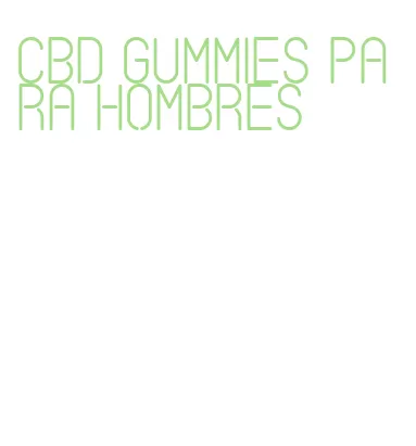 cbd gummies para hombres