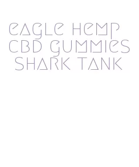 eagle hemp cbd gummies shark tank