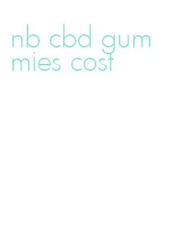 nb cbd gummies cost