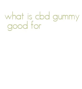 what is cbd gummy good for