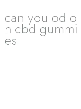 can you od on cbd gummies