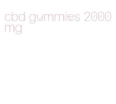 cbd gummies 2000mg