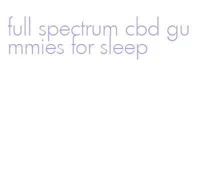 full spectrum cbd gummies for sleep