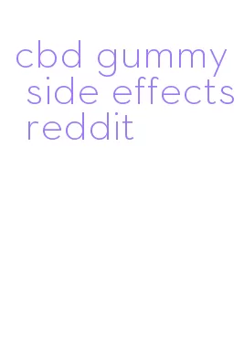 cbd gummy side effects reddit