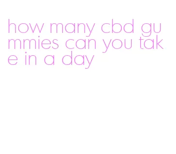 how many cbd gummies can you take in a day