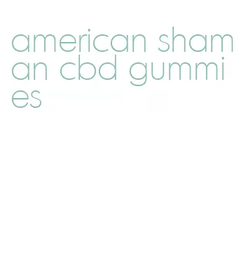 american shaman cbd gummies