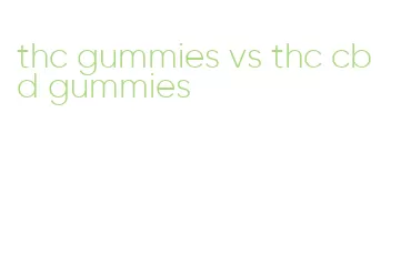 thc gummies vs thc cbd gummies