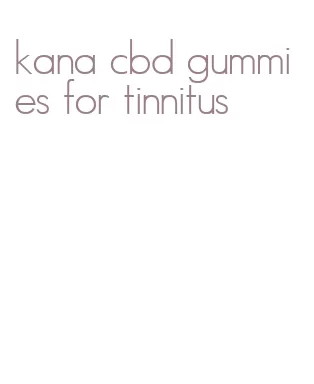 kana cbd gummies for tinnitus