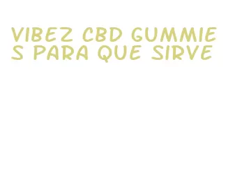 vibez cbd gummies para que sirve