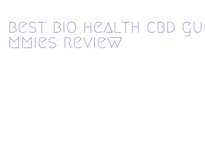 best bio health cbd gummies review