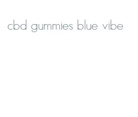 cbd gummies blue vibe