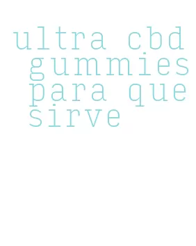 ultra cbd gummies para que sirve