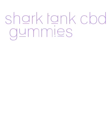 shark tank cbd gummies