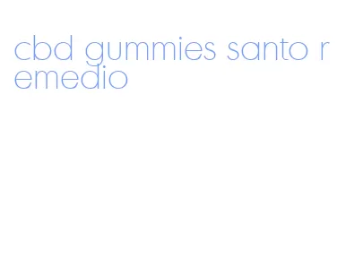 cbd gummies santo remedio