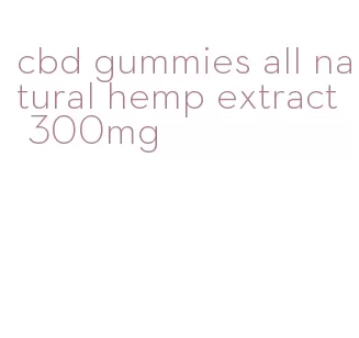 cbd gummies all natural hemp extract 300mg