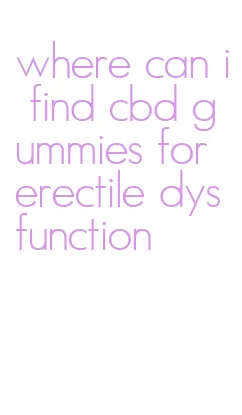 where can i find cbd gummies for erectile dysfunction