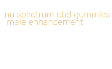 nu spectrum cbd gummies male enhancement