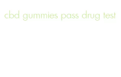 cbd gummies pass drug test