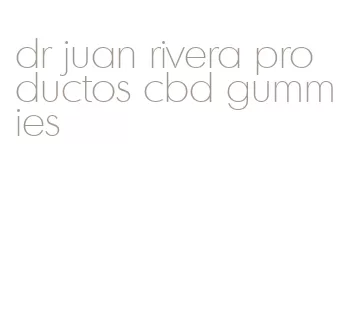 dr juan rivera productos cbd gummies