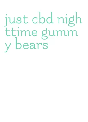 just cbd nighttime gummy bears