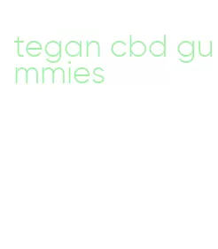 tegan cbd gummies