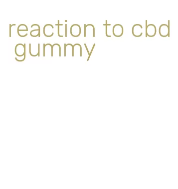 reaction to cbd gummy