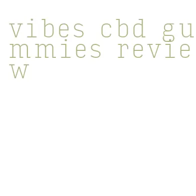 vibes cbd gummies review