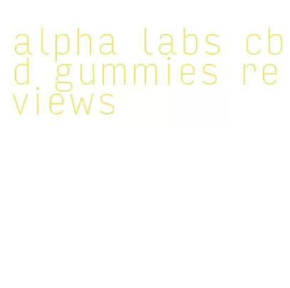 alpha labs cbd gummies reviews