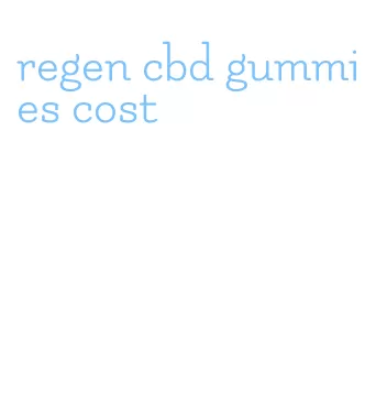 regen cbd gummies cost