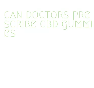 can doctors prescribe cbd gummies