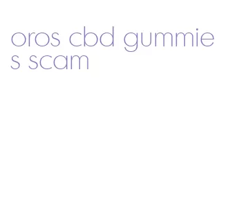 oros cbd gummies scam