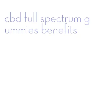 cbd full spectrum gummies benefits