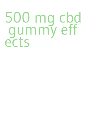 500 mg cbd gummy effects