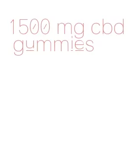 1500 mg cbd gummies