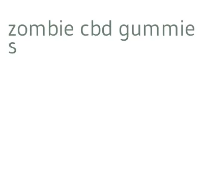 zombie cbd gummies