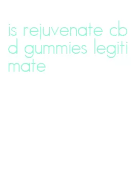 is rejuvenate cbd gummies legitimate