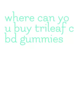 where can you buy trileaf cbd gummies