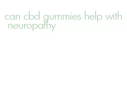 can cbd gummies help with neuropathy