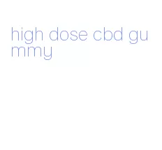 high dose cbd gummy