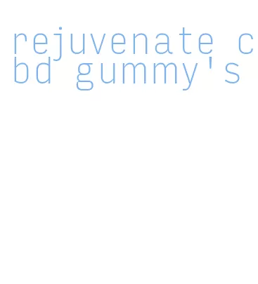 rejuvenate cbd gummy's