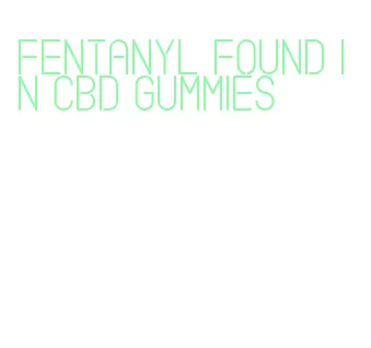 fentanyl found in cbd gummies