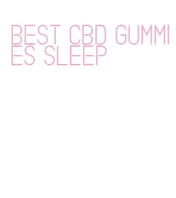 best cbd gummies sleep