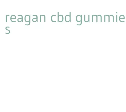 reagan cbd gummies