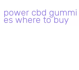 power cbd gummies where to buy