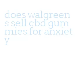 does walgreens sell cbd gummies for anxiety