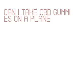 can i take cbd gummies on a plane