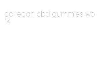 do regan cbd gummies work