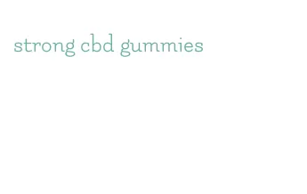 strong cbd gummies